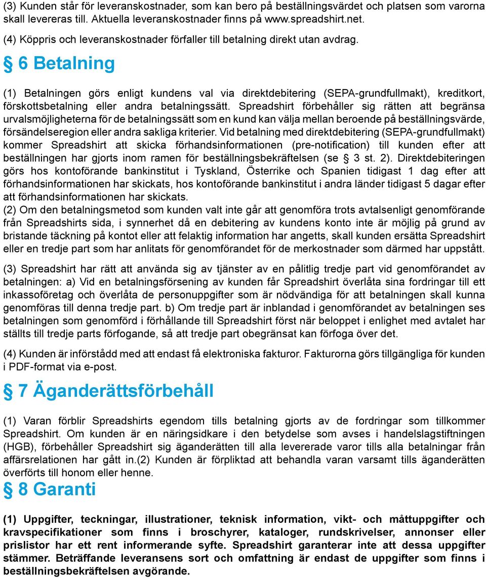 6 Betalning (1) Betalningen görs enligt kundens val via direktdebitering (SEPA-grundfullmakt), kreditkort, förskottsbetalning eller andra betalningssätt.