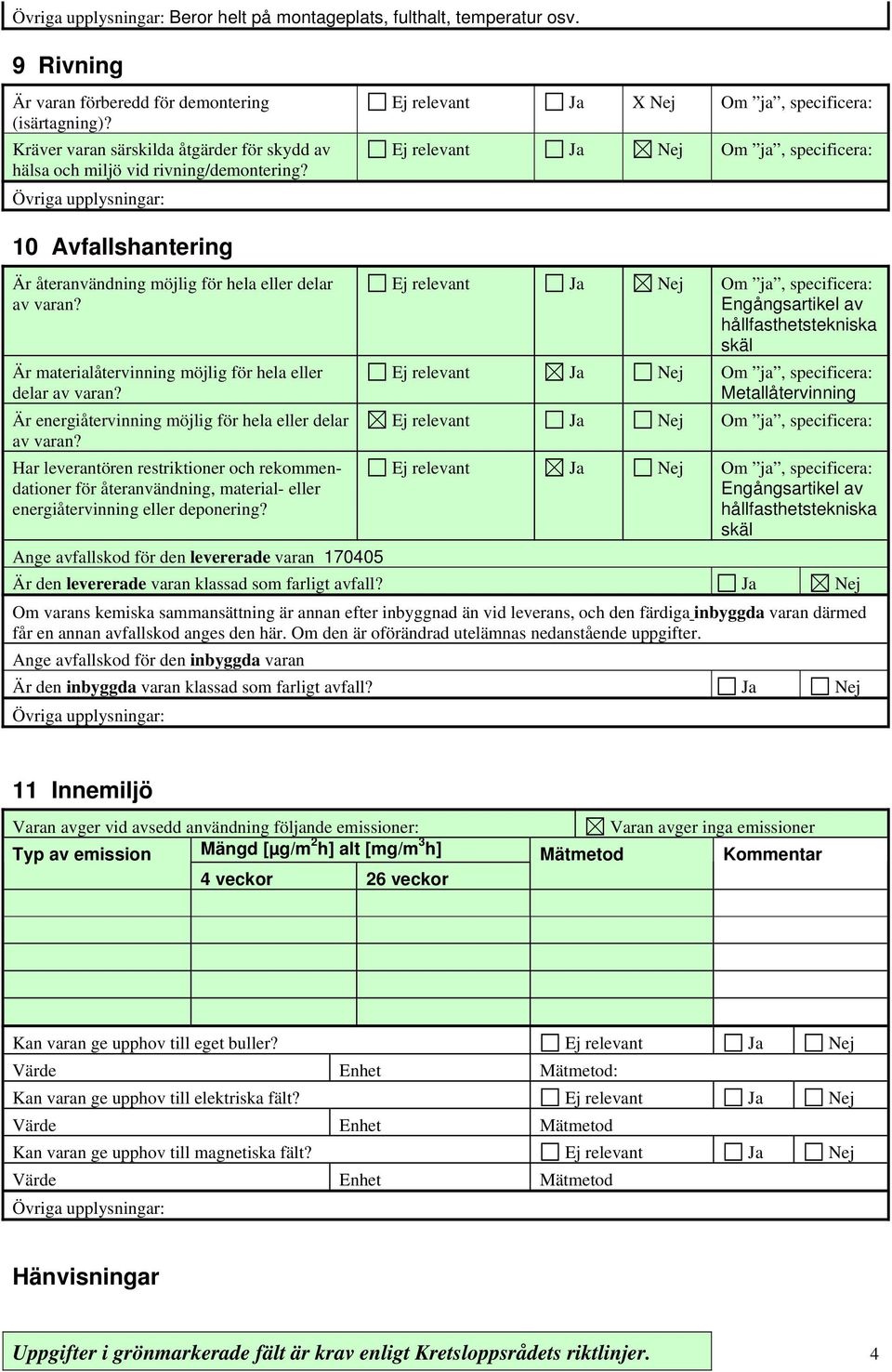 Är energiåtervinning möjlig för hela eller delar av varan? Har leverantören restriktioner och rekommendationer för återanvändning, material- eller energiåtervinning eller deponering?