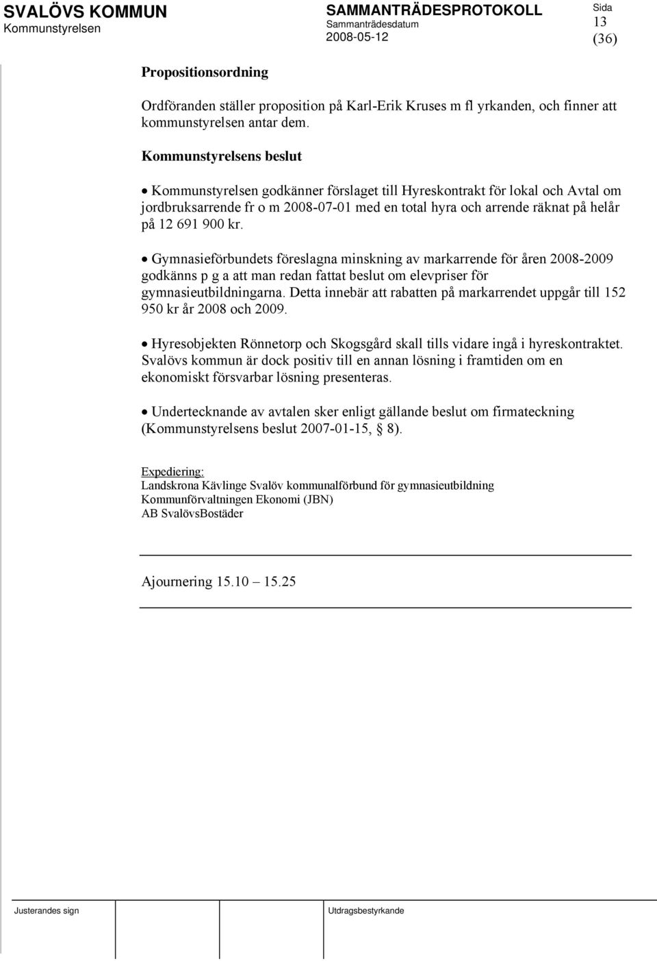 Gymnasieförbundets föreslagna minskning av markarrende för åren 2008-2009 godkänns p g a att man redan fattat beslut om elevpriser för gymnasieutbildningarna.