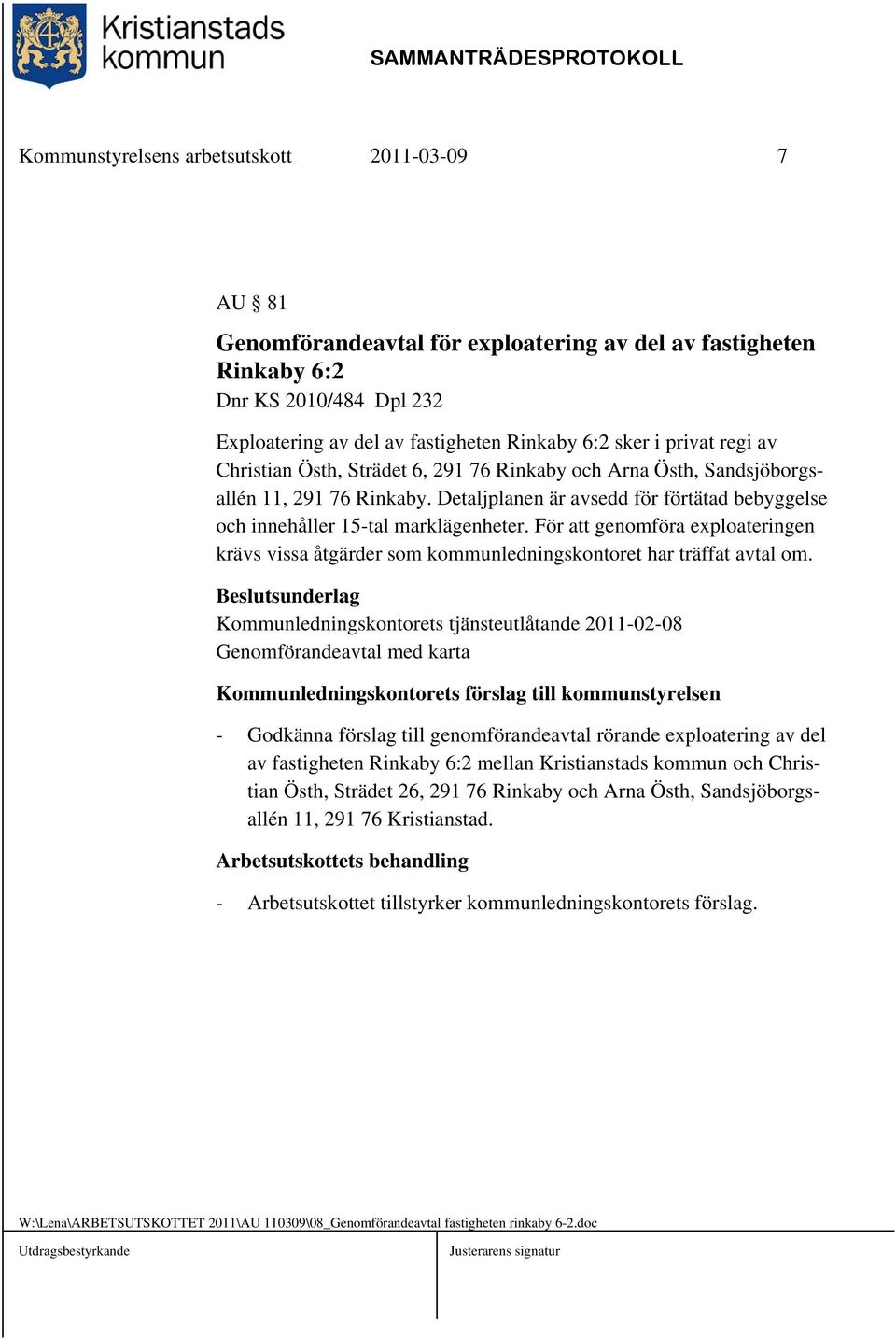 För att genomföra exploateringen krävs vissa åtgärder som kommunledningskontoret har träffat avtal om.