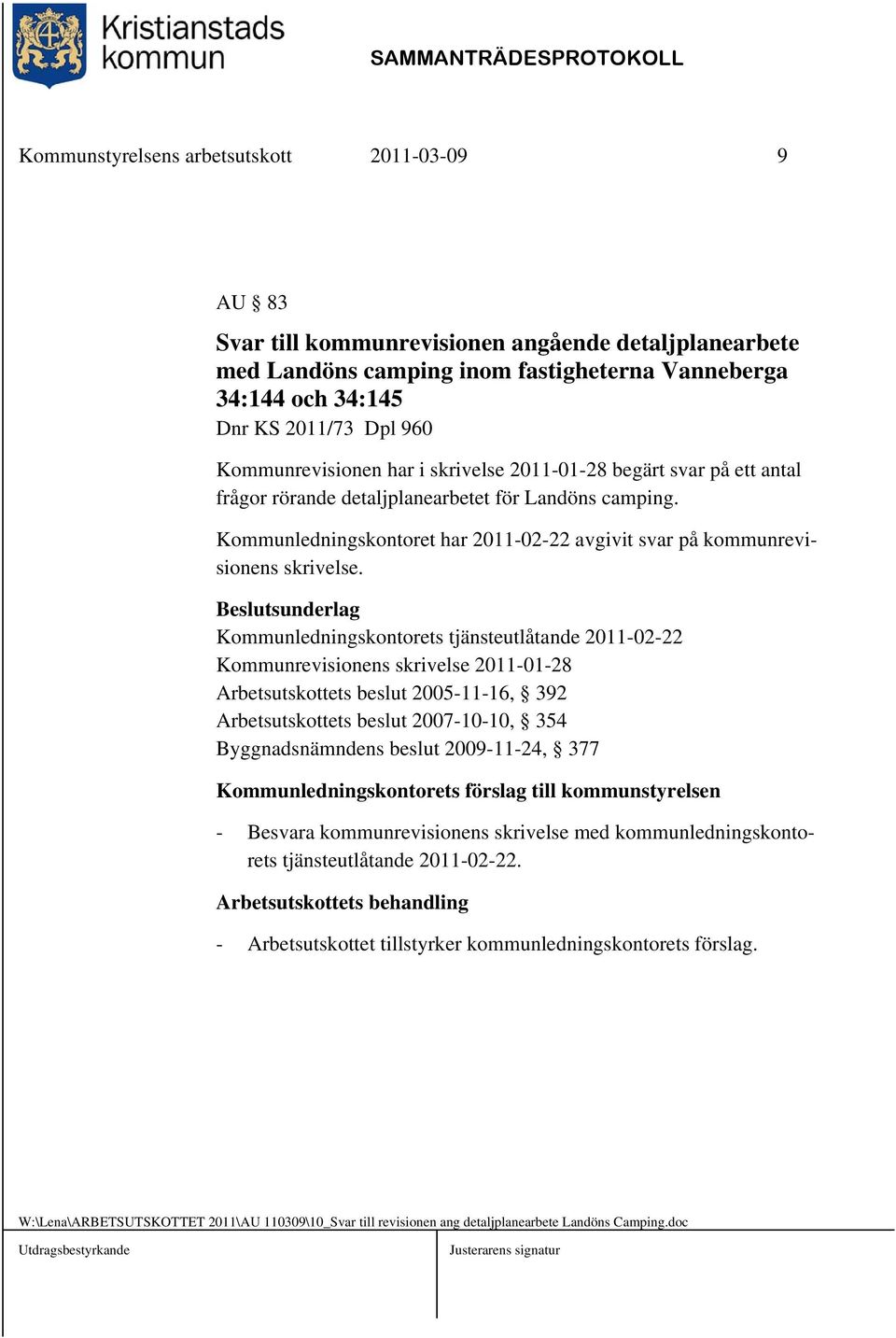 Kommunledningskontoret har 2011-02-22 avgivit svar på kommunrevisionens skrivelse.