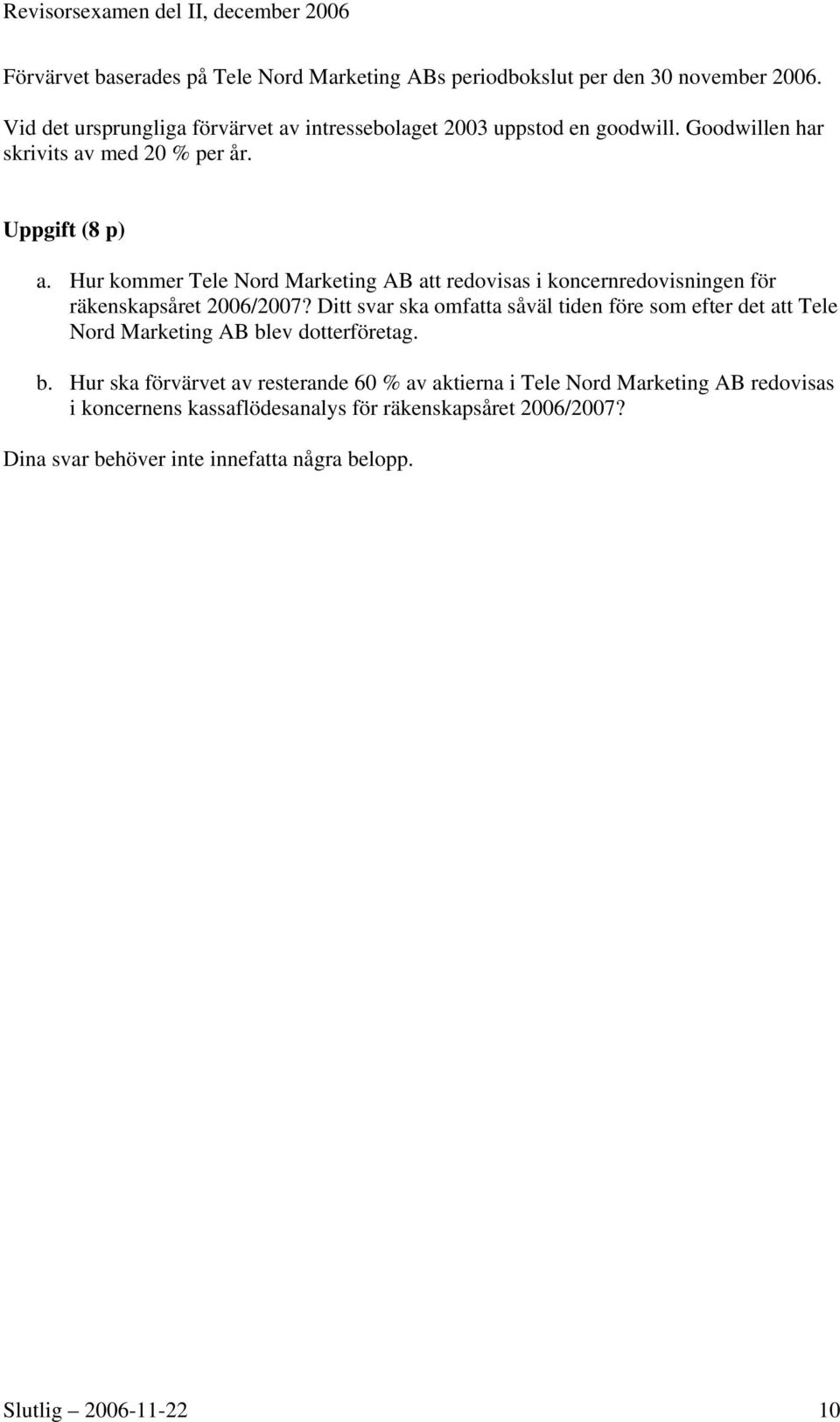 Hur kommer Tele Nord Marketing AB att redovisas i koncernredovisningen för räkenskapsåret 2006/2007?