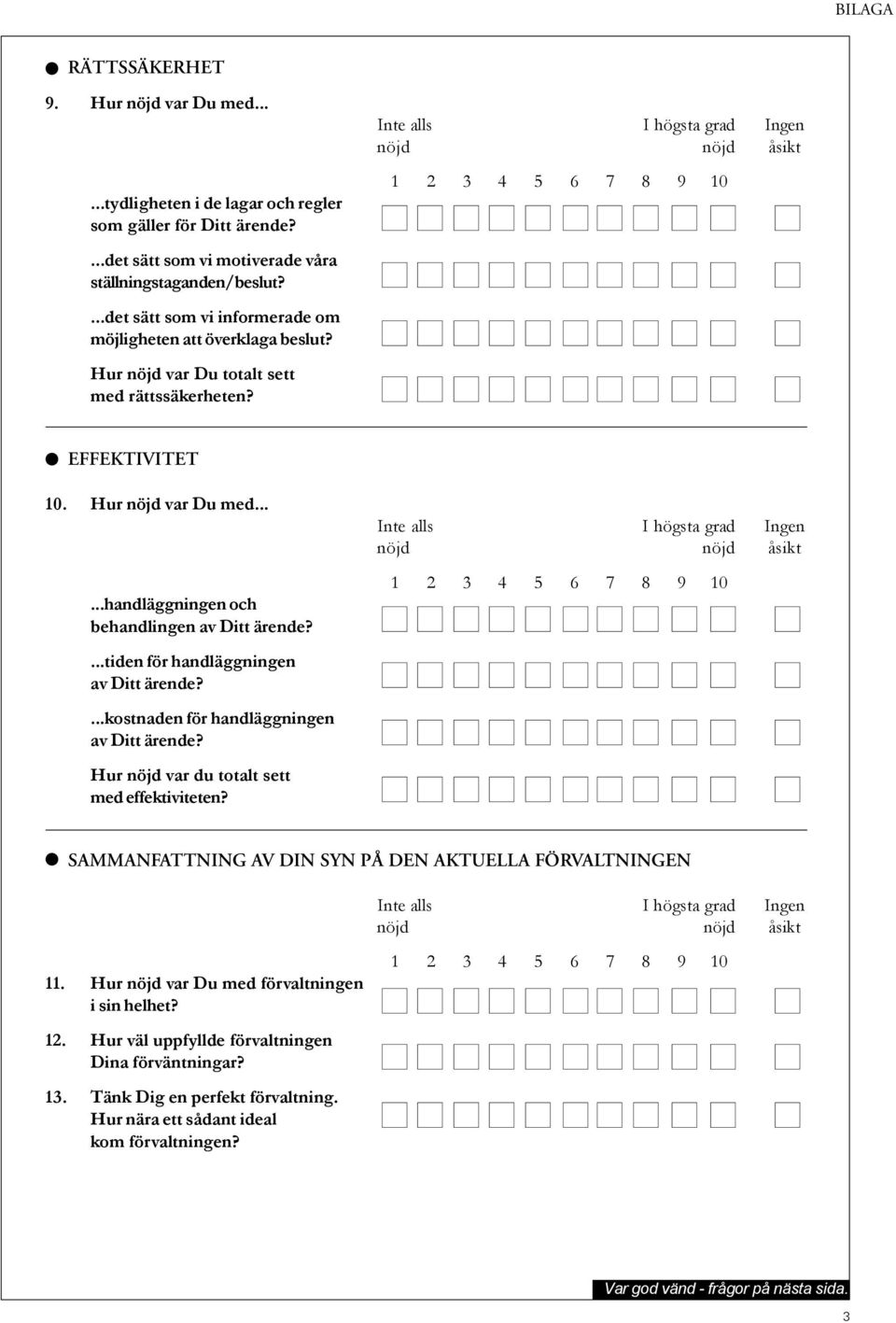 Hur nöjd var Du med......handläggningen och behandlingen av Ditt ärende?...tiden för handläggningen av Ditt ärende?...kostnaden för handläggningen av Ditt ärende?