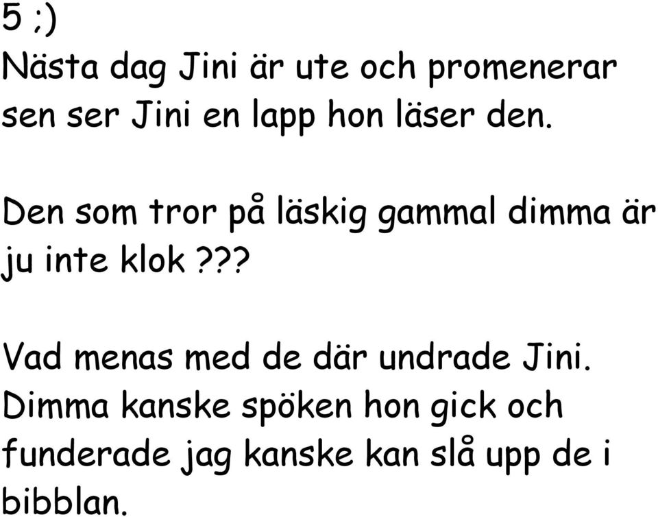 Den som tror på läskig gammal dimma är ju inte klok?