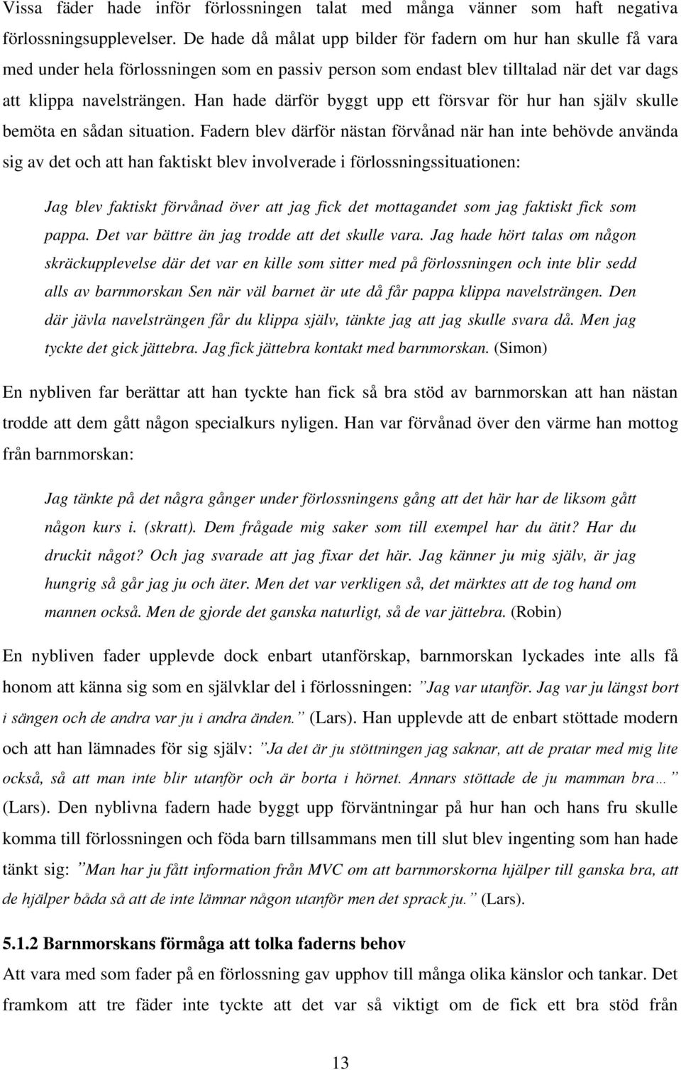 Han hade därför byggt upp ett försvar för hur han själv skulle bemöta en sådan situation.