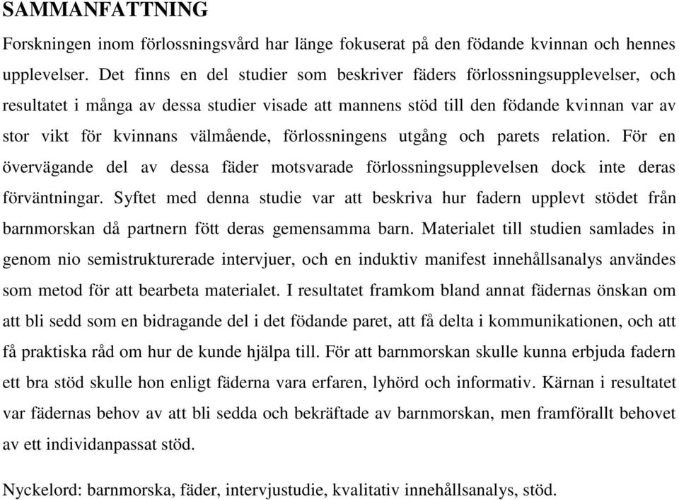 välmående, förlossningens utgång och parets relation. För en övervägande del av dessa fäder motsvarade förlossningsupplevelsen dock inte deras förväntningar.