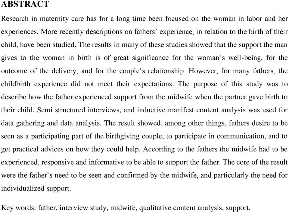 The results in many of these studies showed that the support the man gives to the woman in birth is of great significance for the woman s well-being, for the outcome of the delivery, and for the