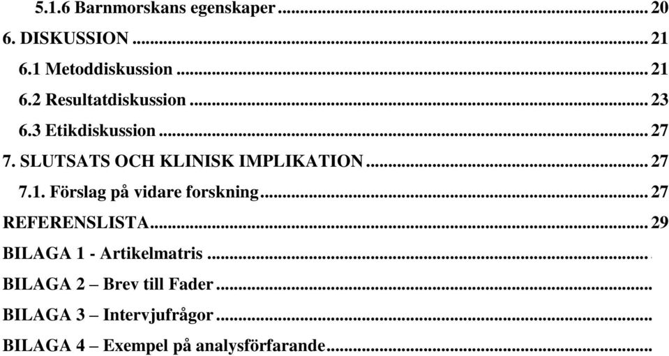 Förslag på vidare forskning... 27 REFERENSLISTA... 29 BILAGA 1 - Artikelmatris.