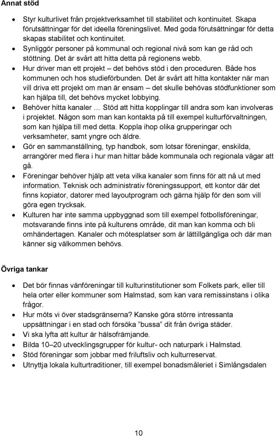 Hur driver man ett projekt det behövs stöd i den proceduren. Både hos kommunen och hos studieförbunden.