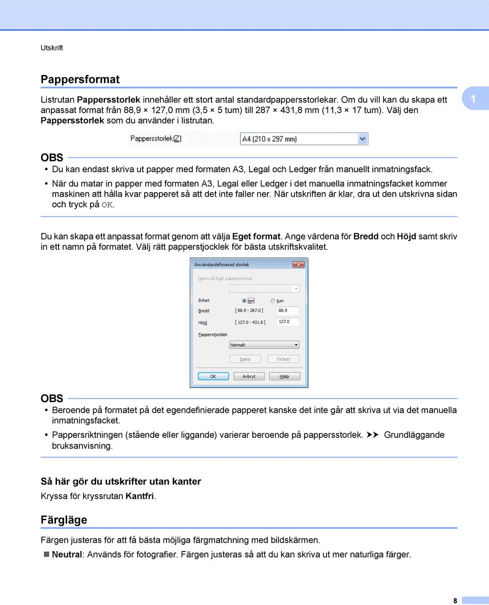 1 Du kan endast skriva ut papper med formaten A3, Legal och Ledger från manuellt inmatningsfack.