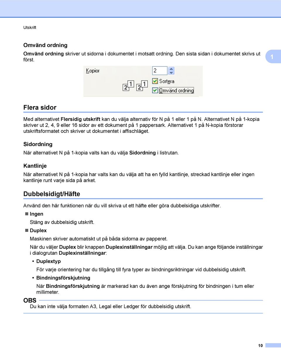 Alternativet 1 på N-kopia förstorar utskriftsformatet och skriver ut dokumentet i affischläget. Sidordning När alternativet N på 1-kopia valts kan du välja Sidordning i listrutan.