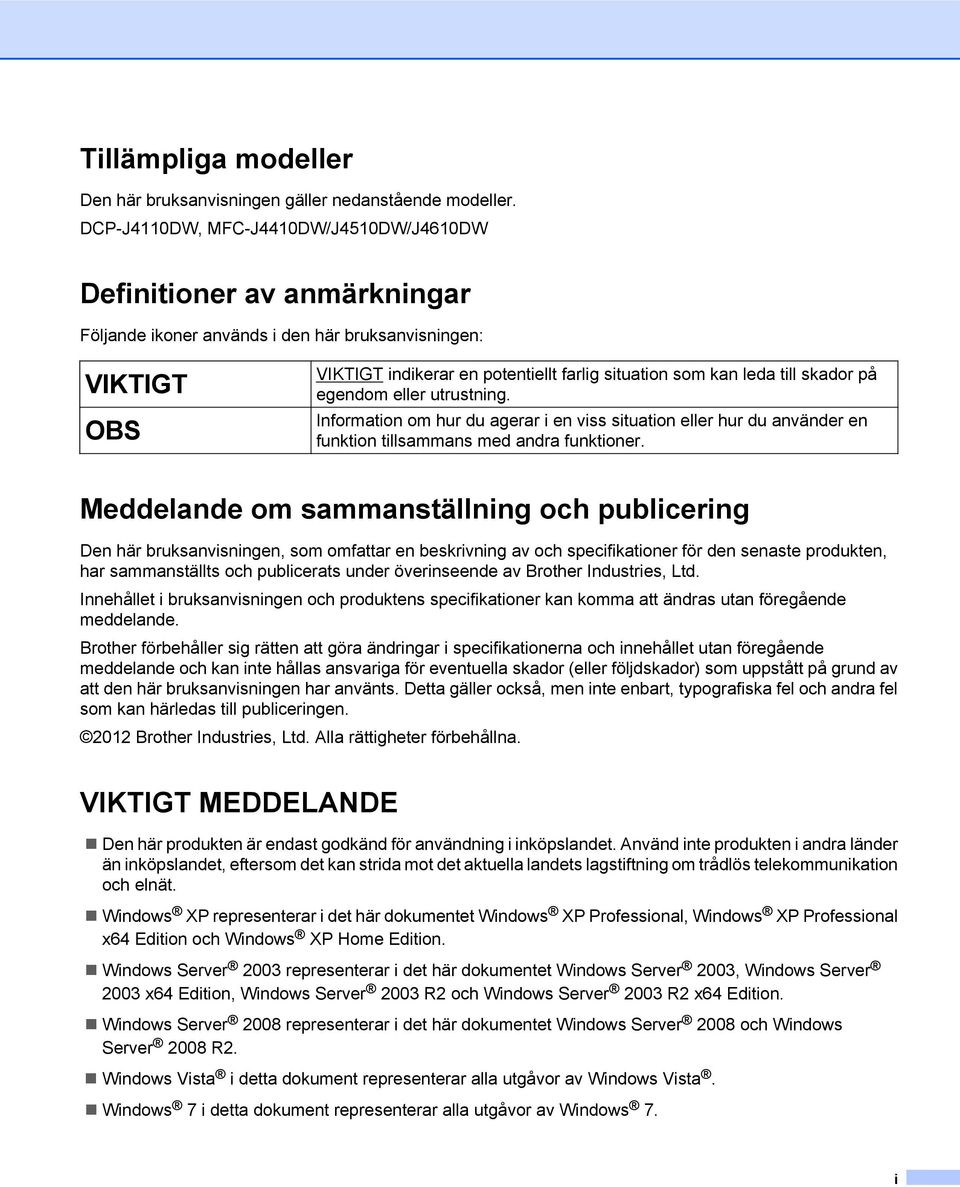 skador på egendom eller utrustning. Information om hur du agerar i en viss situation eller hur du använder en funktion tillsammans med andra funktioner.