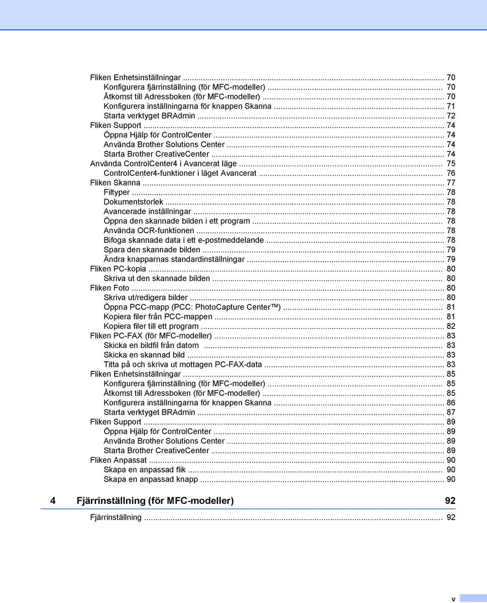 .. 74 Använda ControlCenter4 i Avancerat läge... 75 ControlCenter4-funktioner i läget Avancerat... 76 Fliken Skanna... 77 Filtyper... 78 Dokumentstorlek... 78 Avancerade inställningar.