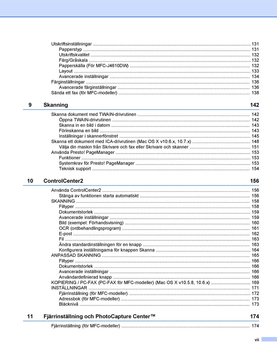 .. 143 Förinskanna en bild... 143 Inställningar i skannerfönstret... 145 Skanna ett dokument med ICA-drivrutinen (Mac OS X v10.6.x, 10.7.x).