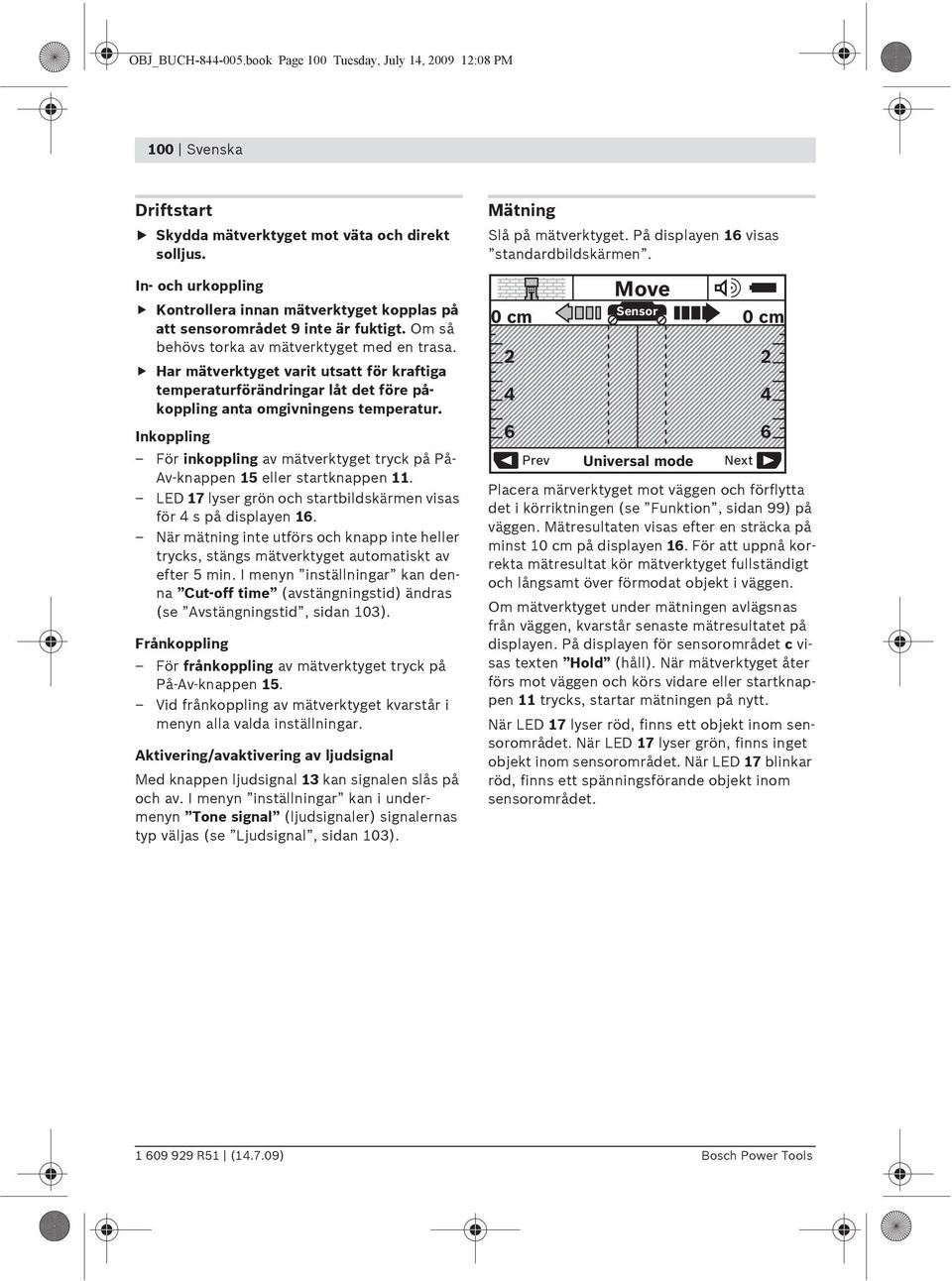 Har mätverktyget varit utsatt för kraftiga temperaturförändringar låt det före påkoppling anta omgivningens temperatur.