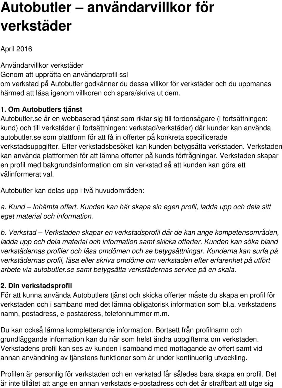 se a r en webbaserad tja nst som riktar sig till fordonsa gare (i fortsaẗtningen: kund) och till verksta der (i fortsaẗtningen: verkstad/verksta der) da r kunder kan anva nda autobutler.