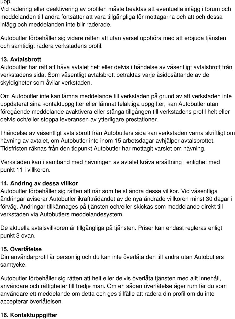 Avtalsbrott Autobutler har raẗt att ha va avtalet helt eller delvis i ha ndelse av va sentligt avtalsbrott fra n verkstadens sida.