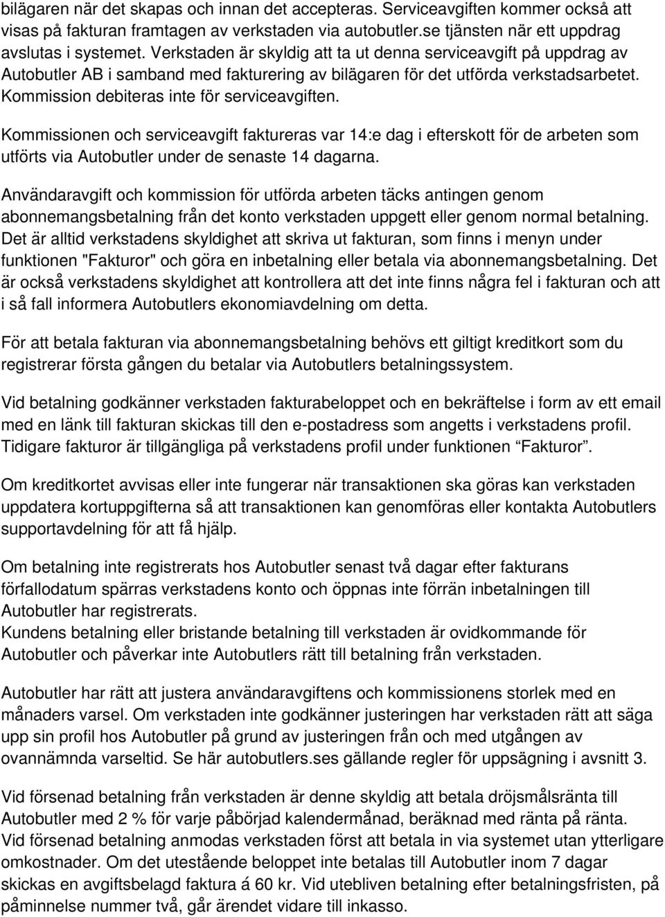 Kommissionen och serviceavgift faktureras var 14:e dag i efterskott fo r de arbeten som utfo rts via Autobutler under de senaste 14 dagarna.