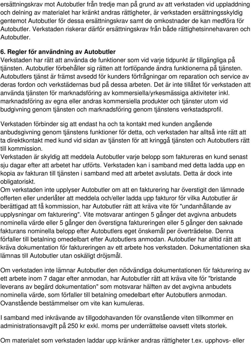 Regler fo r anva ndning av Autobutler Verkstaden har raẗt att anva nda de funktioner som vid varje tidpunkt a r tillga ngliga pa tja nsten.