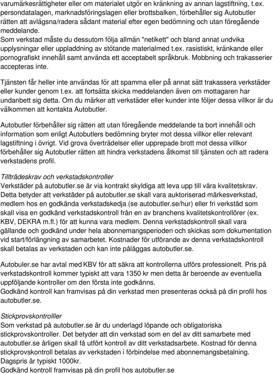 Som verkstad ma ste du dessutom fo lja allma n "netikett" och bland annat undvika upplysningar eller uppladdning av stoẗande materialmed t.ex.