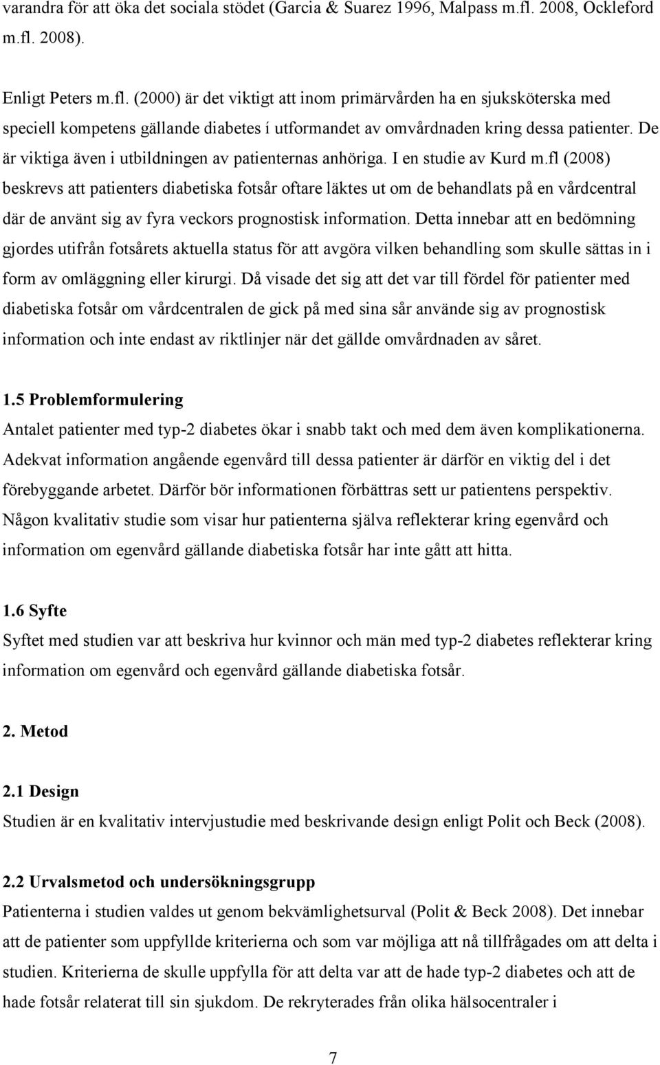 De är viktiga även i utbildningen av patienternas anhöriga. I en studie av Kurd m.