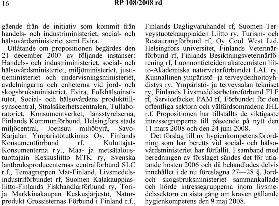 undervisningsministeriet, avdelningarna och enheterna vid jord- och skogsbruksministeriet, Evira, Folkhälsoinstitutet, Social- och hälsovårdens produkttillsynscentral, Strålsäkerhetscentralen,