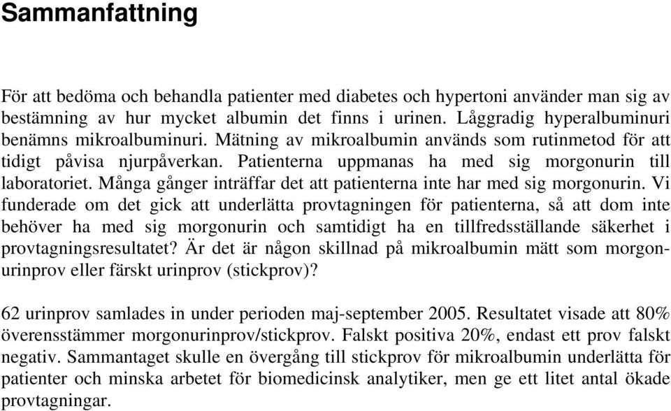 Många gånger inträffar det att patienterna inte har med sig morgonurin.