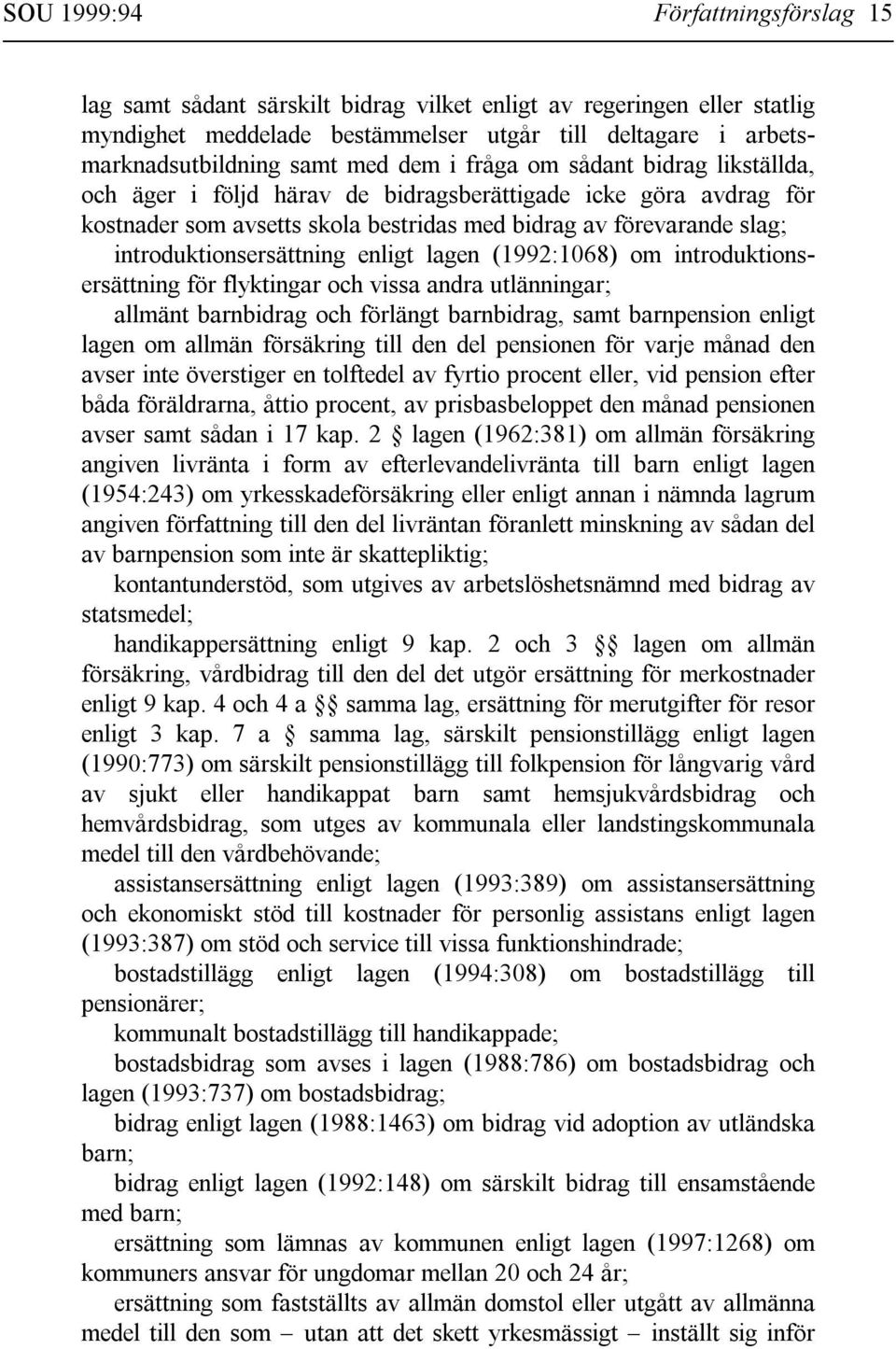 introduktionsersättning enligt lagen (1992:1068) om introduktionsersättning för flyktingar och vissa andra utlänningar; allmänt barnbidrag och förlängt barnbidrag, samt barnpension enligt lagen om