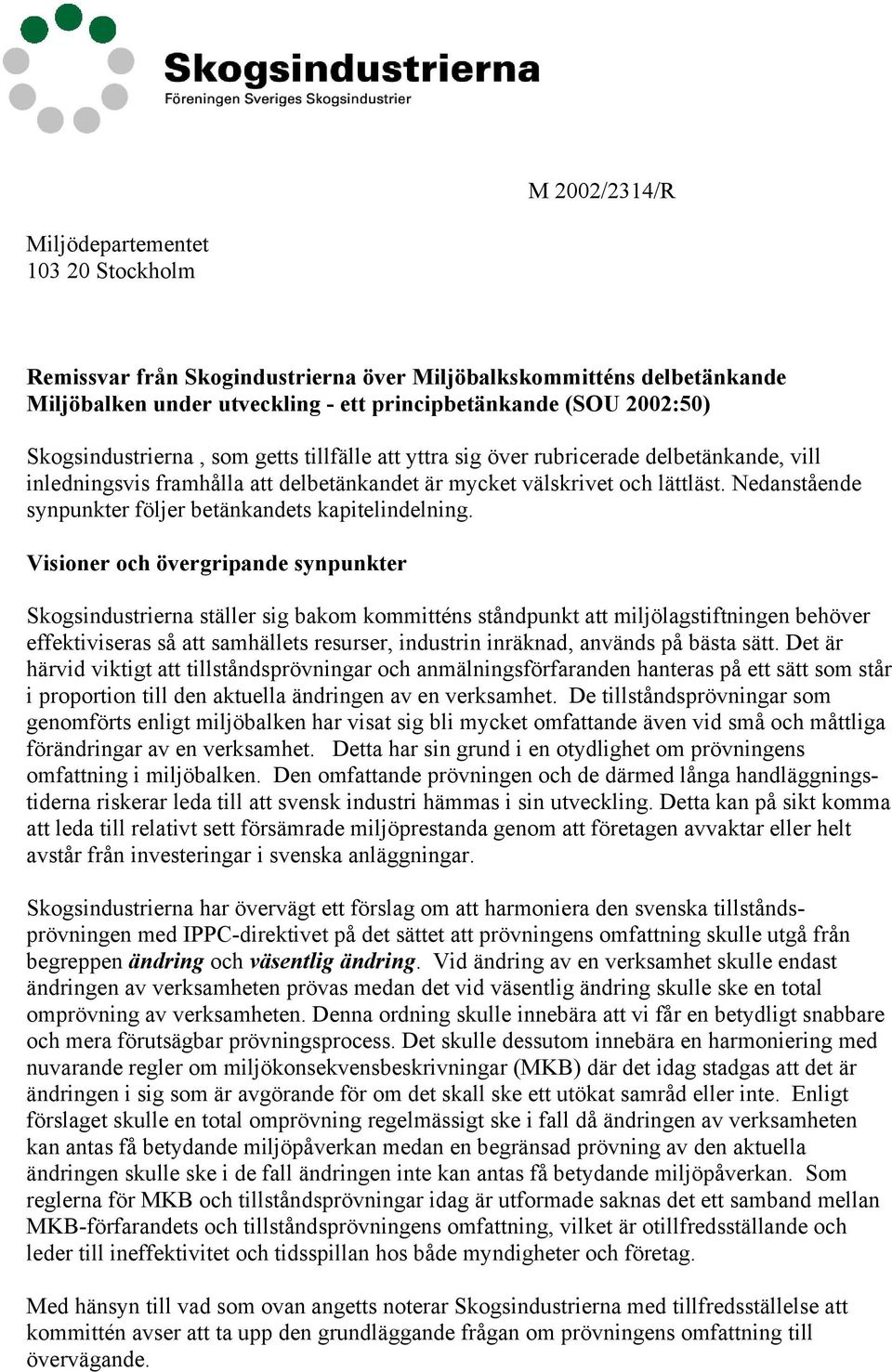 Nedanstående synpunkter följer betänkandets kapitelindelning.