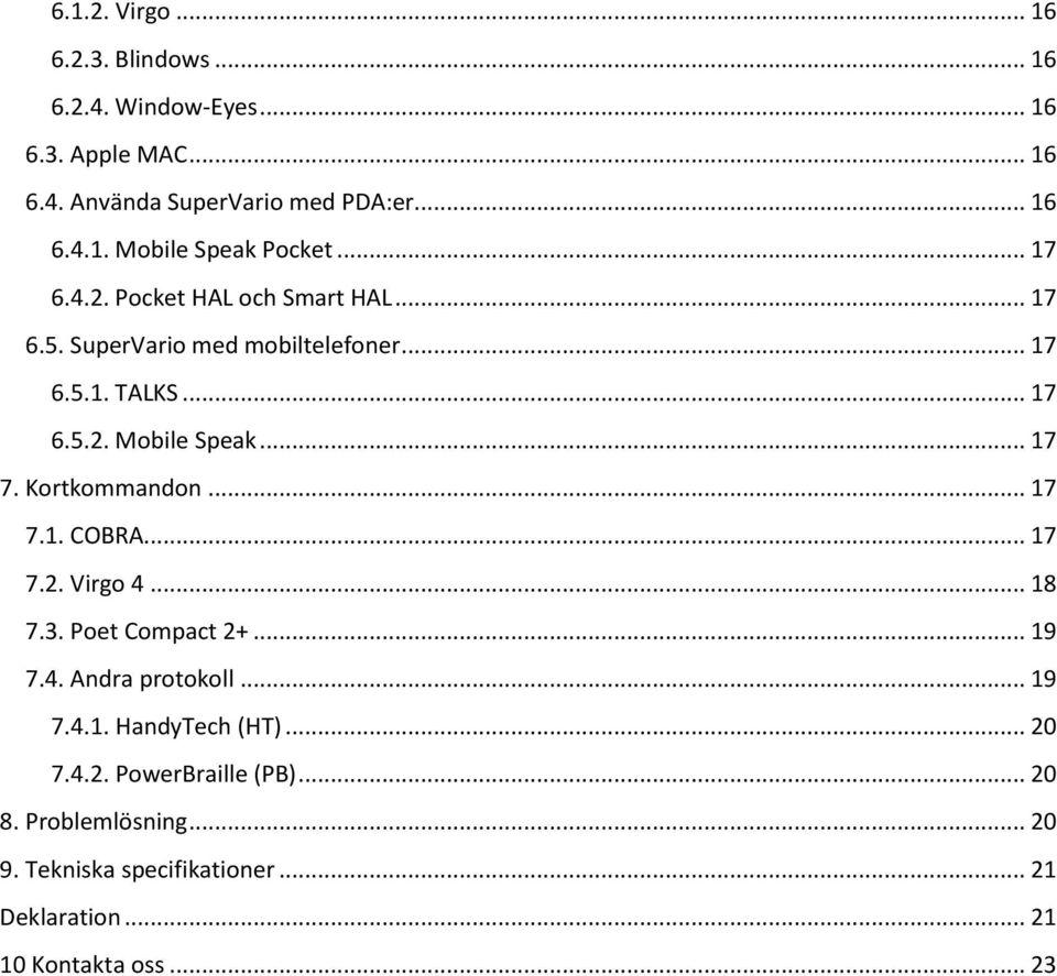 Kortkommandon... 17 7.1. COBRA... 17 7.2. Virgo 4... 18 7.3. Poet Compact 2+... 19 7.4. Andra protokoll... 19 7.4.1. HandyTech (HT)... 20 7.