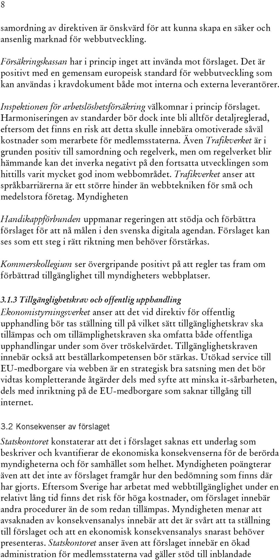 Inspektionen för arbetslöshetsförsäkring välkomnar i princip förslaget.