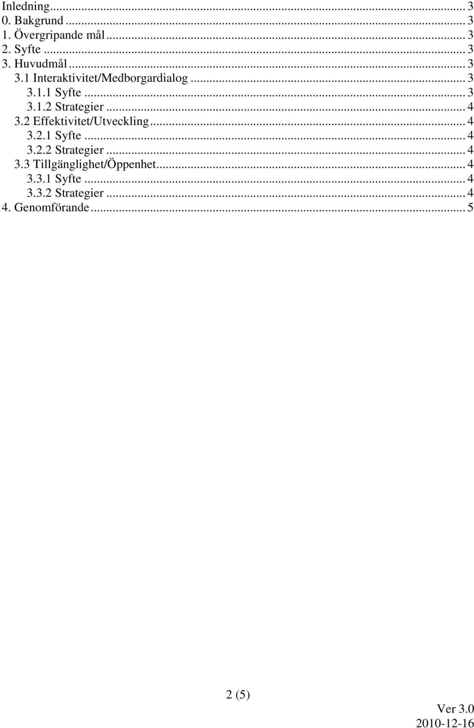 2 Effektivitet/Utveckling... 4 3.2.1 Syfte... 4 3.2.2 Strategier... 4 3.3 Tillgänglighet/Öppenhet.