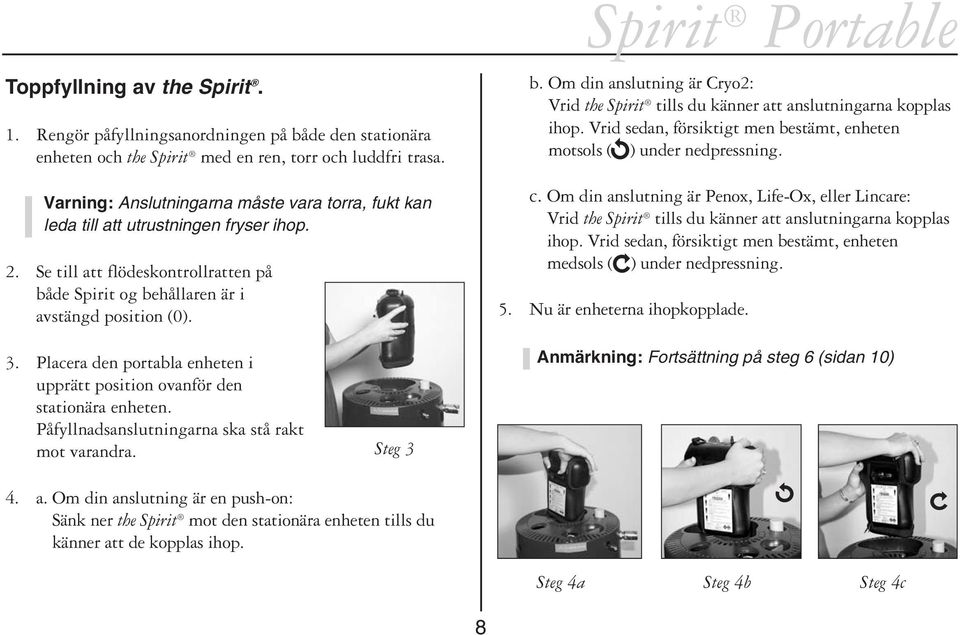 de Spirit og behållaren är i avstängd position (0). b. Om din anslutning är Cryo2: Vrid the Spirit tills du känner att anslutningarna kopplas ihop.