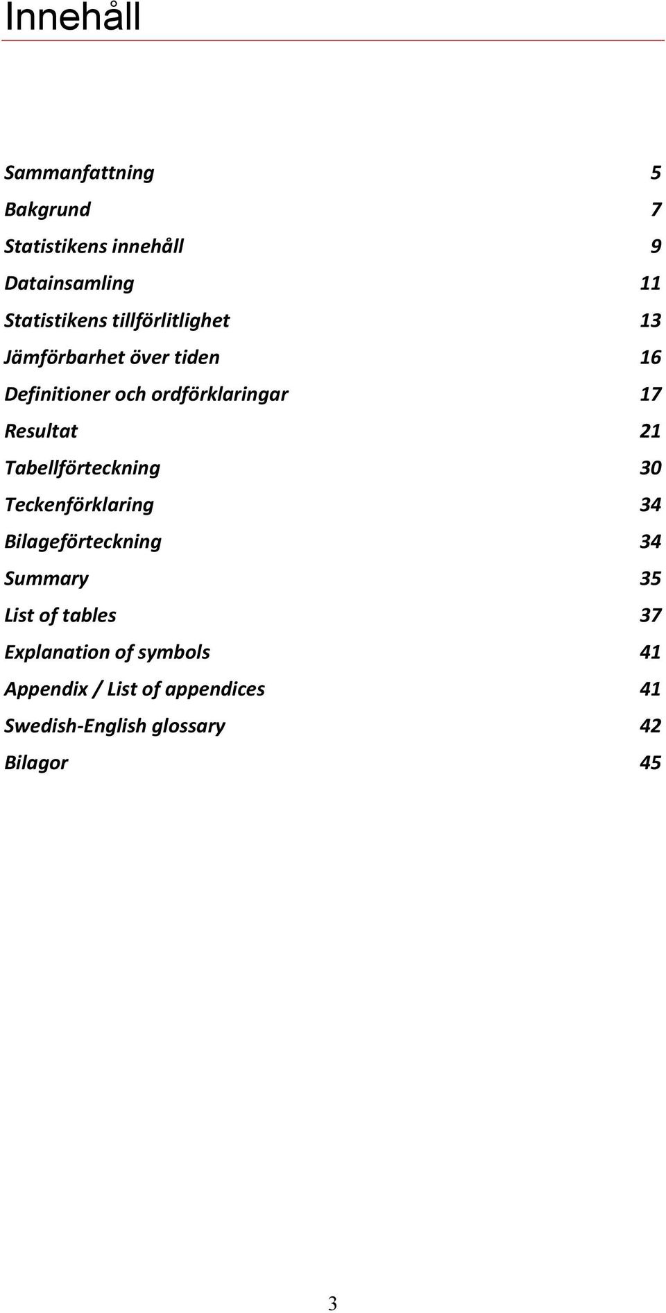 21 Tabellförteckning 30 Teckenförklaring 34 Bilageförteckning 34 Summary 35 List of tables 37