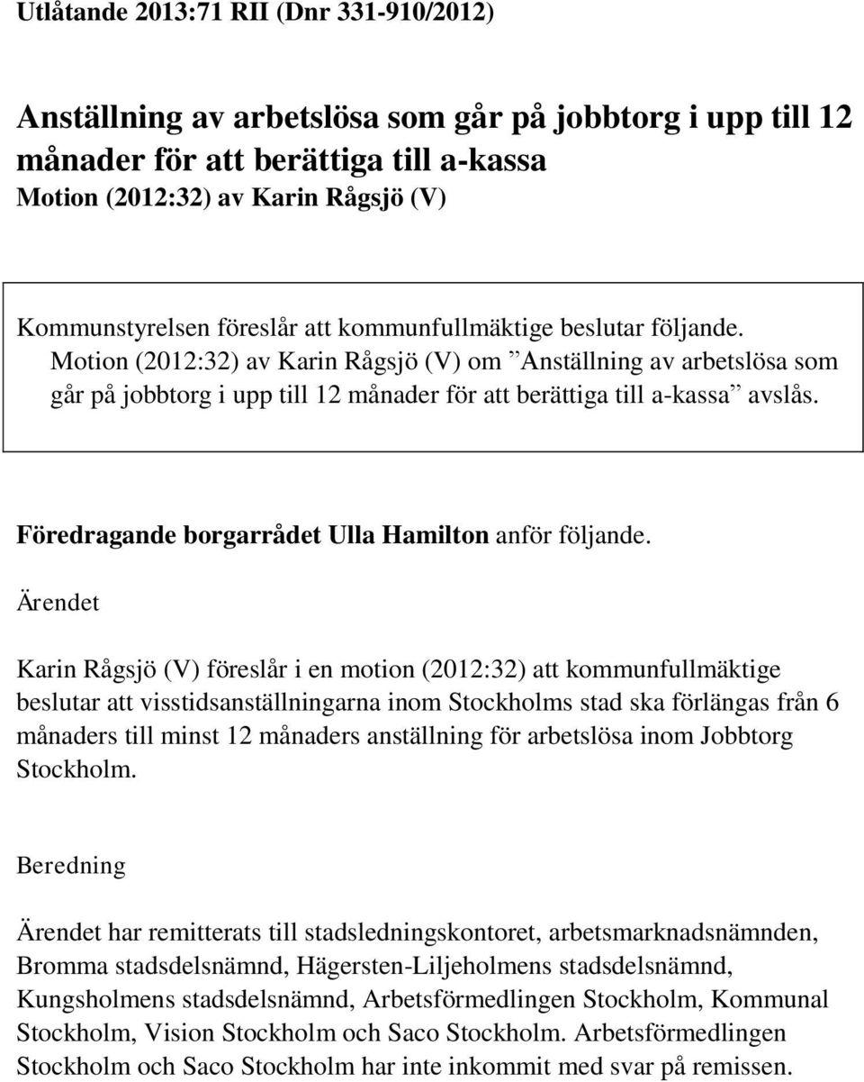 Föredragande borgarrådet Ulla Hamilton anför följande.