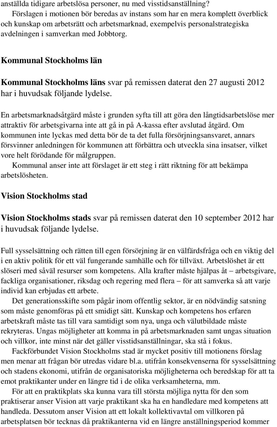 Kommunal Stockholms län Kommunal Stockholms läns svar på remissen daterat den 27 augusti 2012 har i huvudsak följande lydelse.