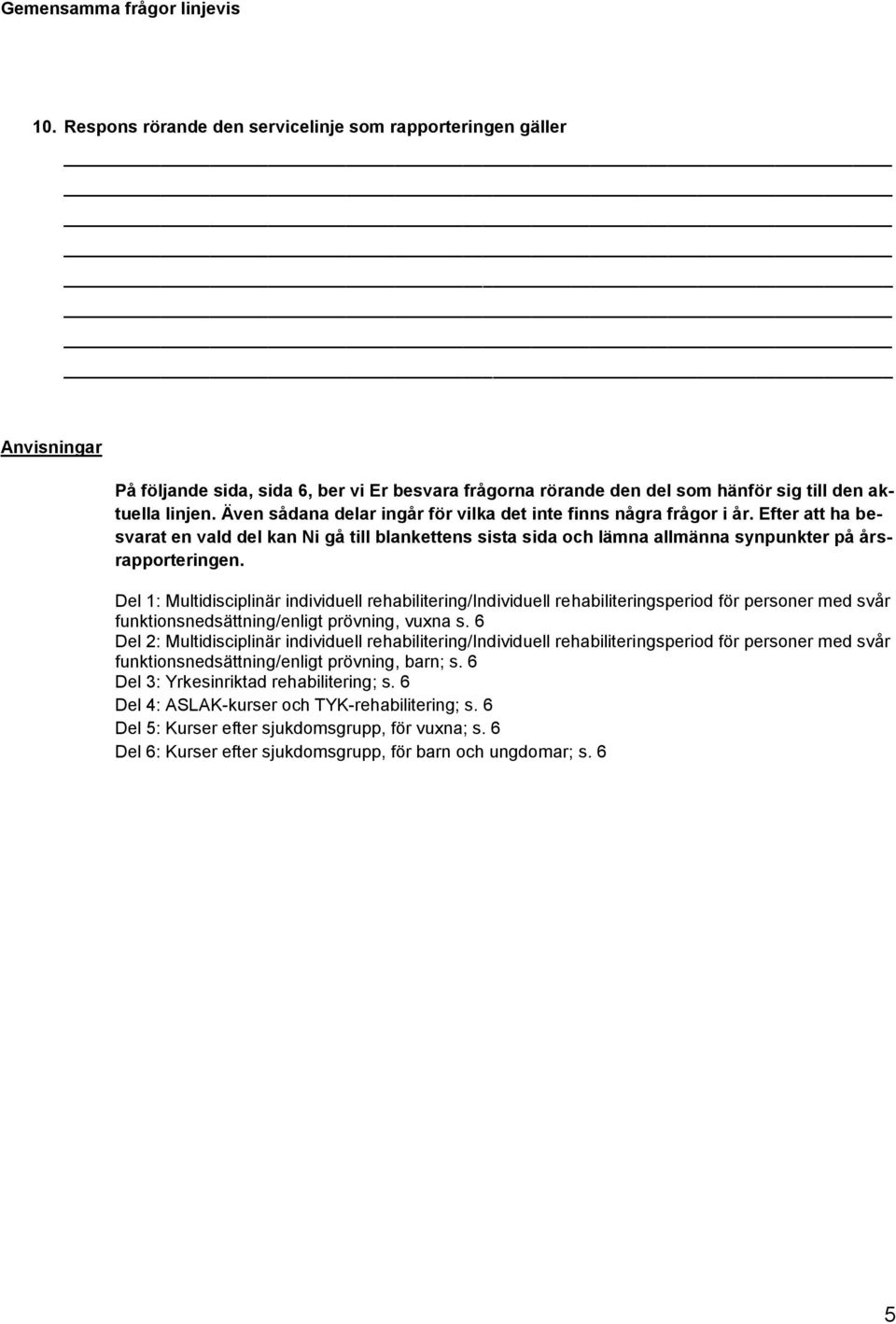 Del 1: Multidisciplinär individuell rehabilitering/individuell rehabiliteringsperiod för personer med svår funktionsnedsättning/enligt prövning, vuxna s.