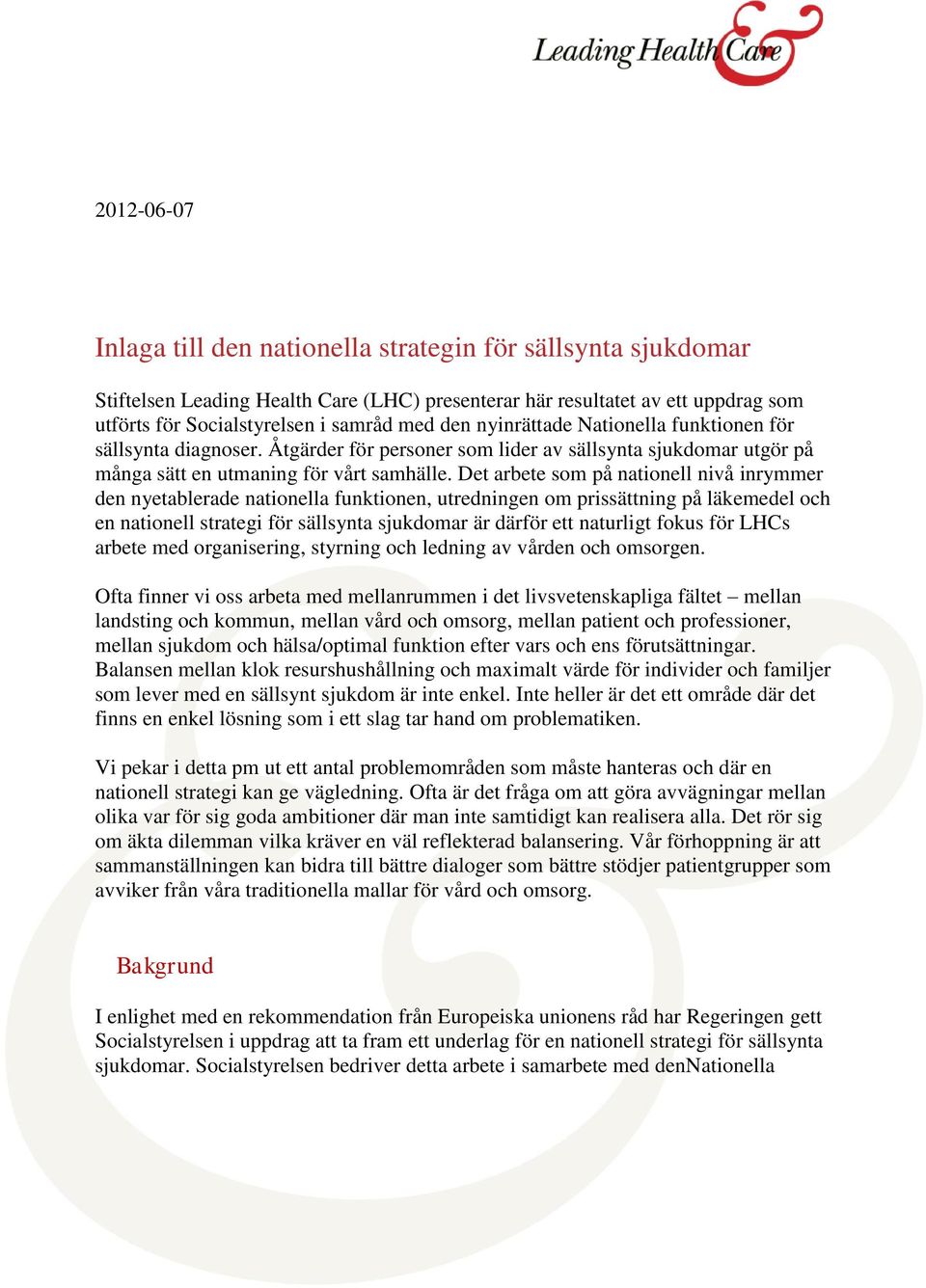 Det arbete som på nationell nivå inrymmer den nyetablerade nationella funktionen, utredningen om prissättning på läkemedel och en nationell strategi för sällsynta sjukdomar är därför ett naturligt
