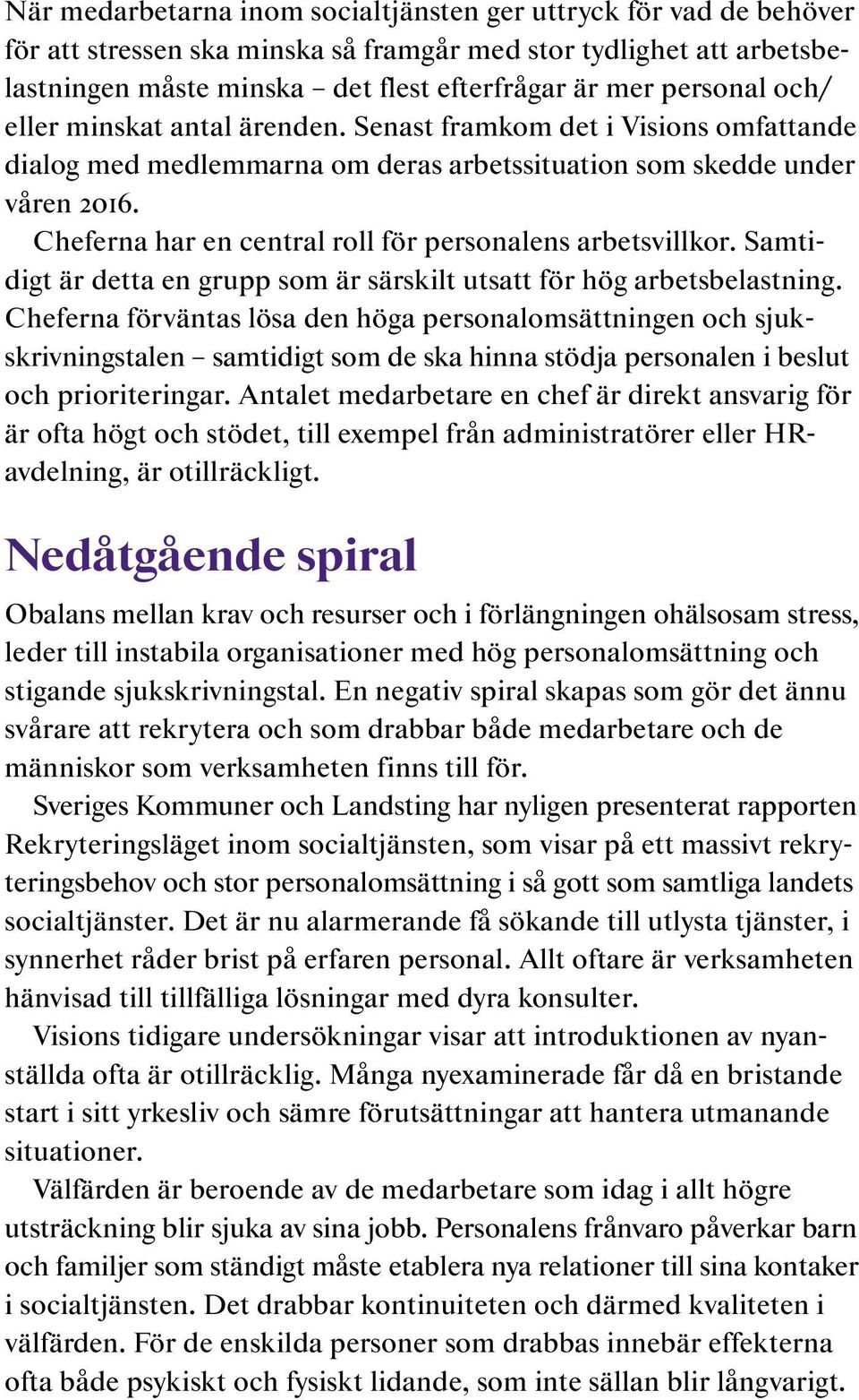 Cheferna har en central roll för personalens arbetsvillkor. Samtidigt är detta en grupp som är särskilt utsatt för hög arbetsbelastning.