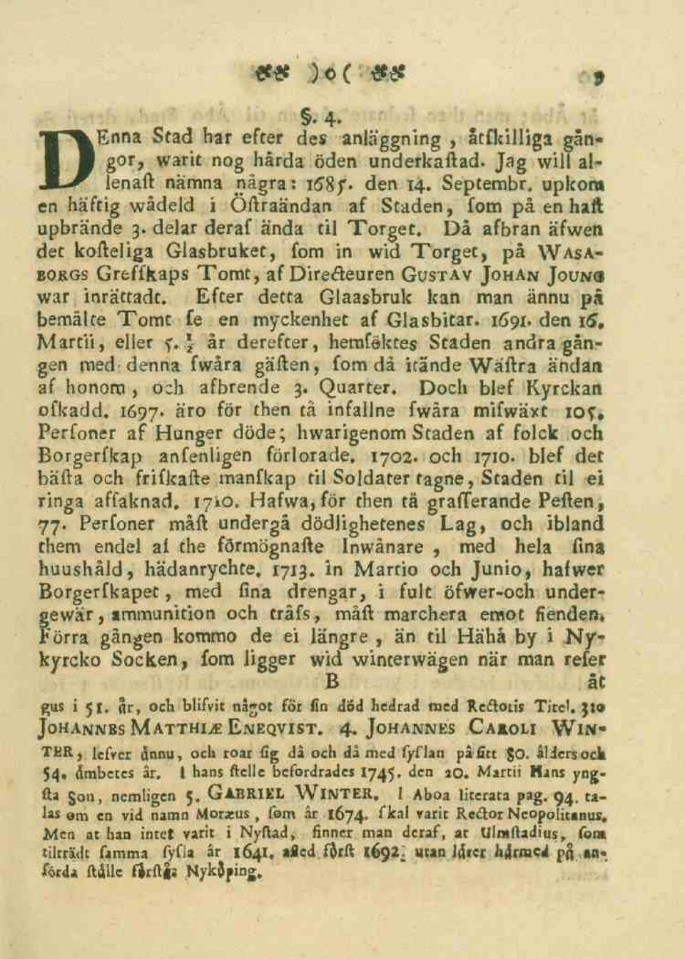 delar deraf ända til Torget, Då afbran äfwen det kofteliga Glasbruket, fom in wid Torget, på Wasaborgs Greffkaps Tomt, af Diredeuren Gustav Johan war inrättadt.