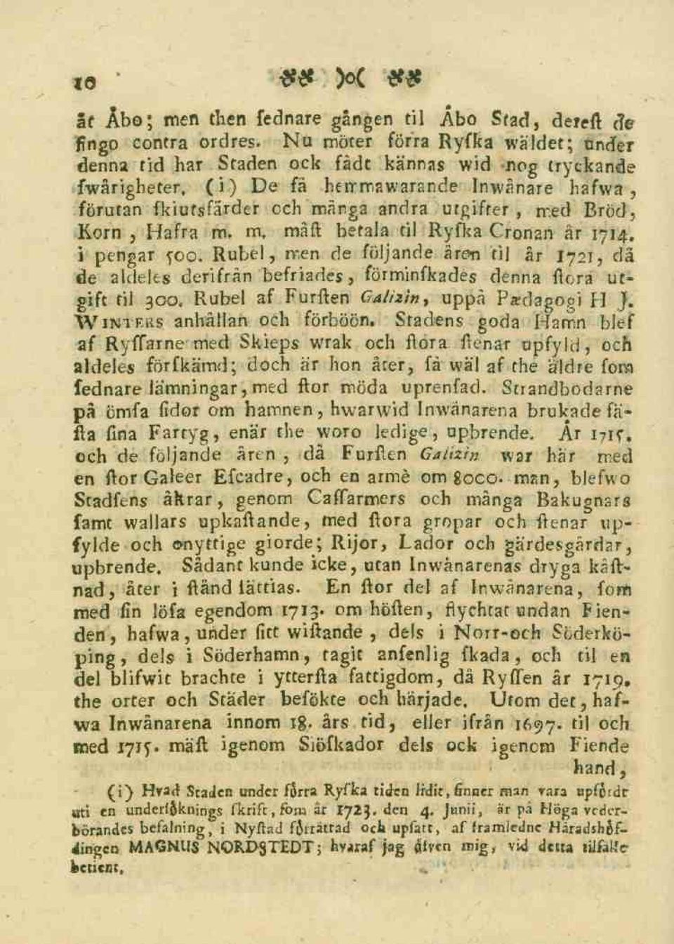 Bröd, Korn, Hafra m. m. måft betala til Ryfka Cronan år 1714. i pengar joq; Rubel, rr.en de följande åre>n til år 1721, då de aldeles derifrån befriades, förminfkades denna ftora utgift fil 300.