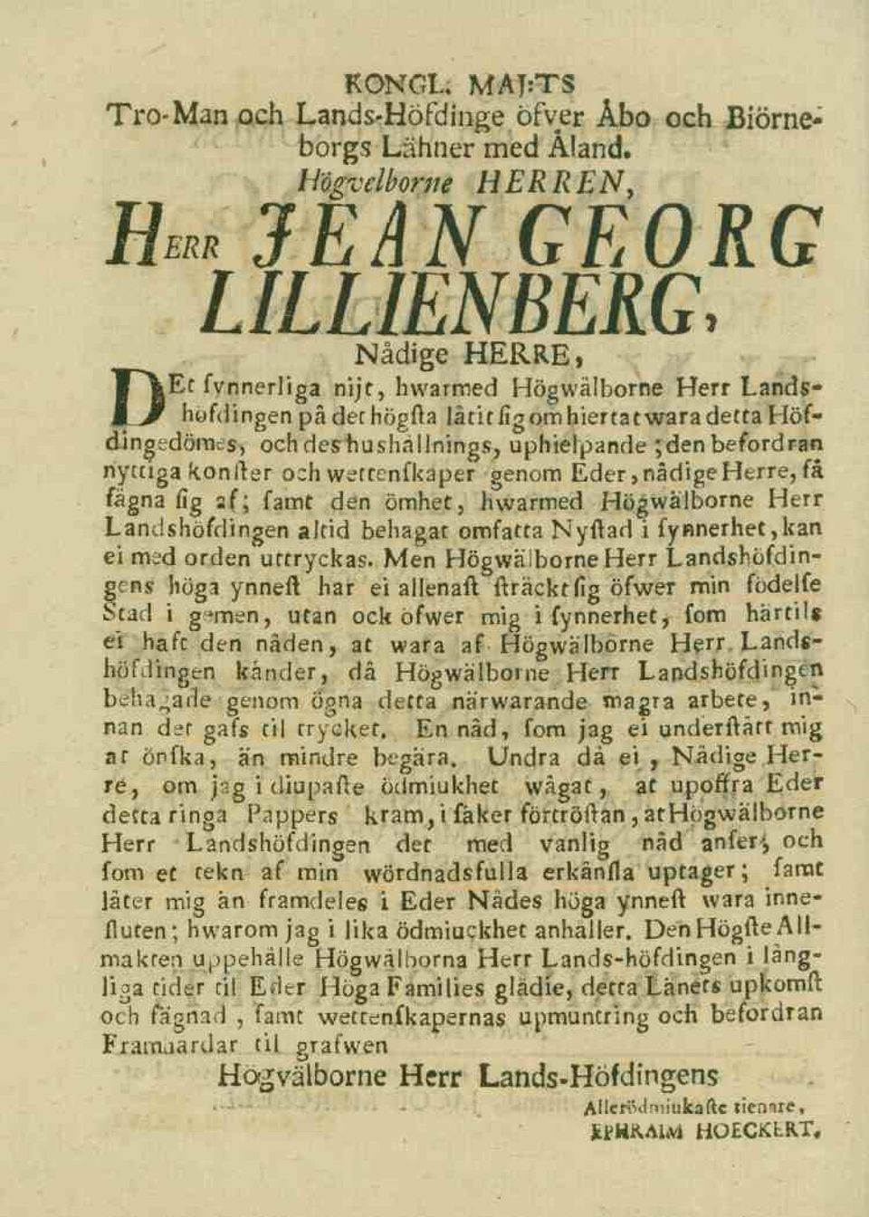 hushållnings, uphielpande ; den befordran nyttigakonfter och wettcnfkaper genom Eder, nådige Herre, få fägna fig af; famt den ömhet, hwarmed Högwälborne Herr Landshöfdingen altid behagat omfatta