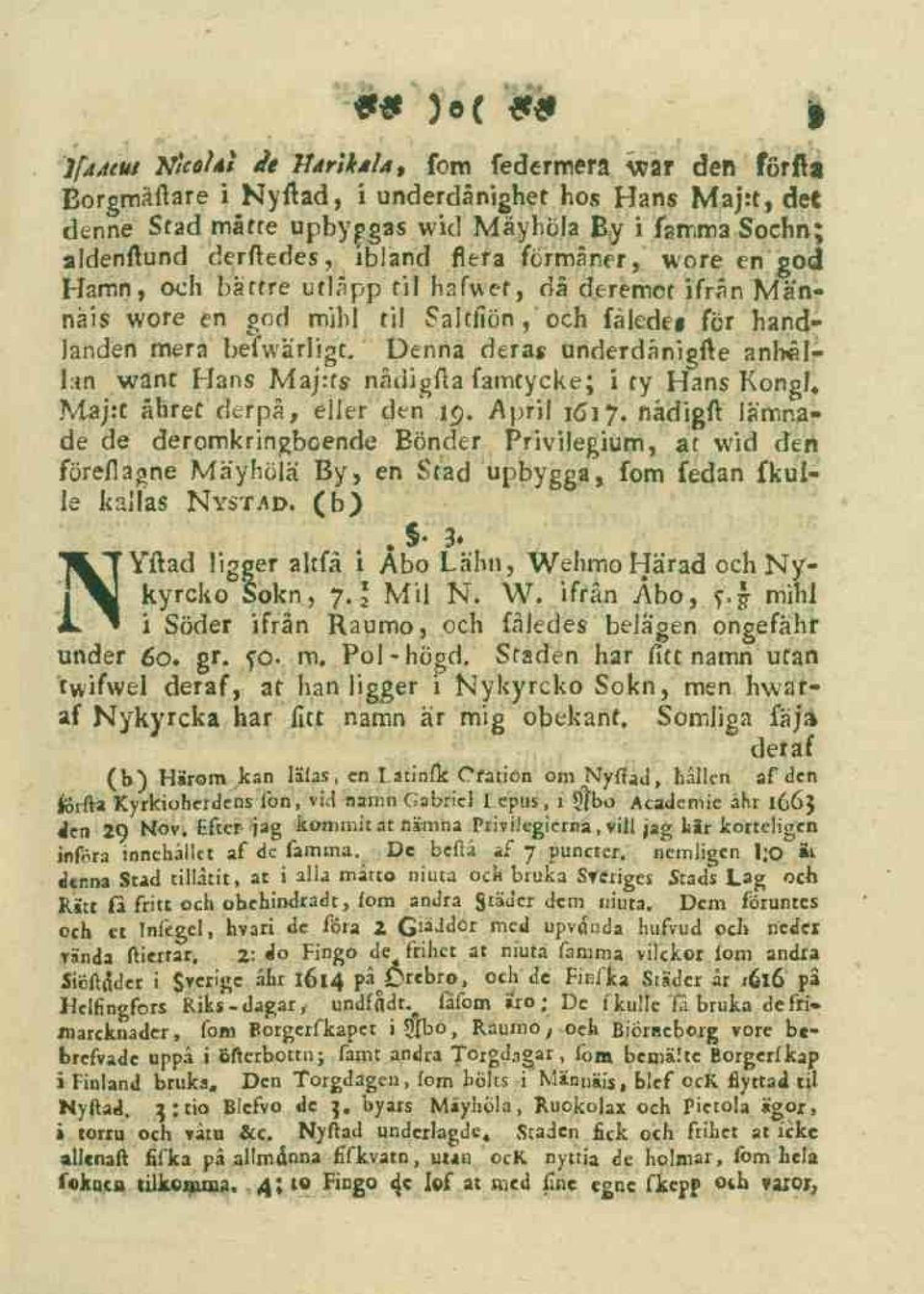 Denna deras underdånigfte anhållan wänt Hans Majrts nådigfta famtycke; i ty Hans KongU Maj:t åhret derpå, eller den io. April 1617.