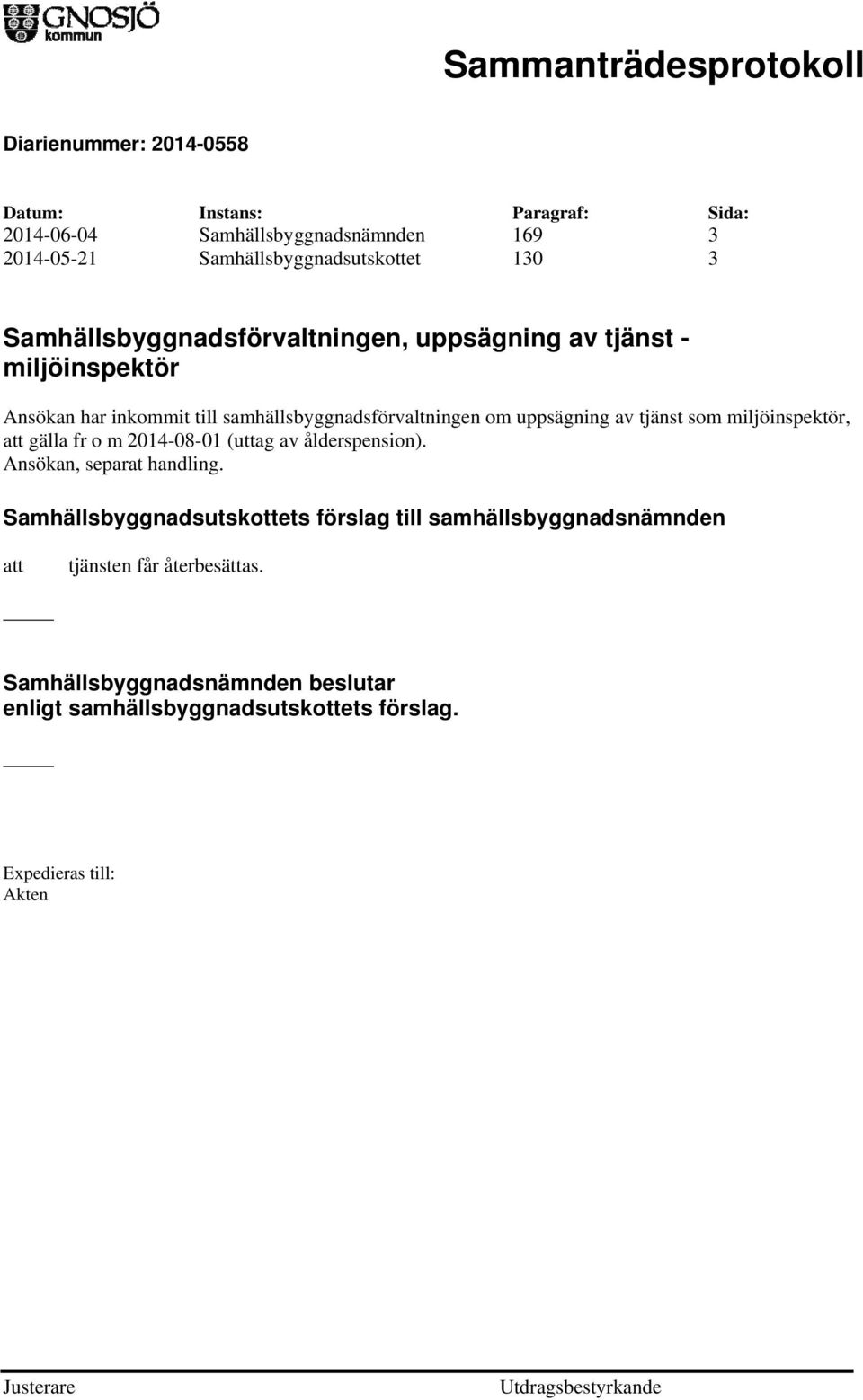 uppsägning av tjänst som miljöinspektör, att gälla fr o m 2014-08-01 (uttag av ålderspension). Ansökan, separat handling.