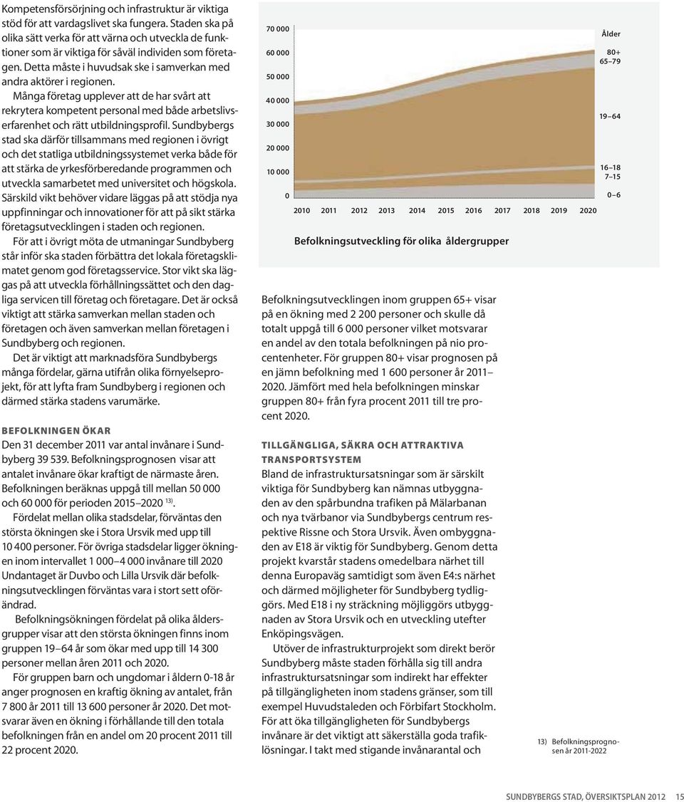 Många företag upplever att de har svårt att rekrytera kompetent personal med både arbetslivserfarenhet och rätt utbildningsprofil.