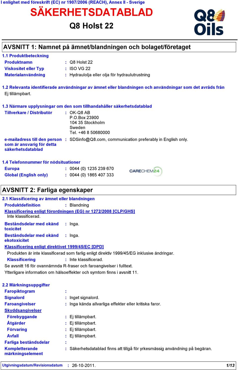 2 Relevanta identifierade användningar av ämnet eller blandningen och användningar som det avråds från 1.