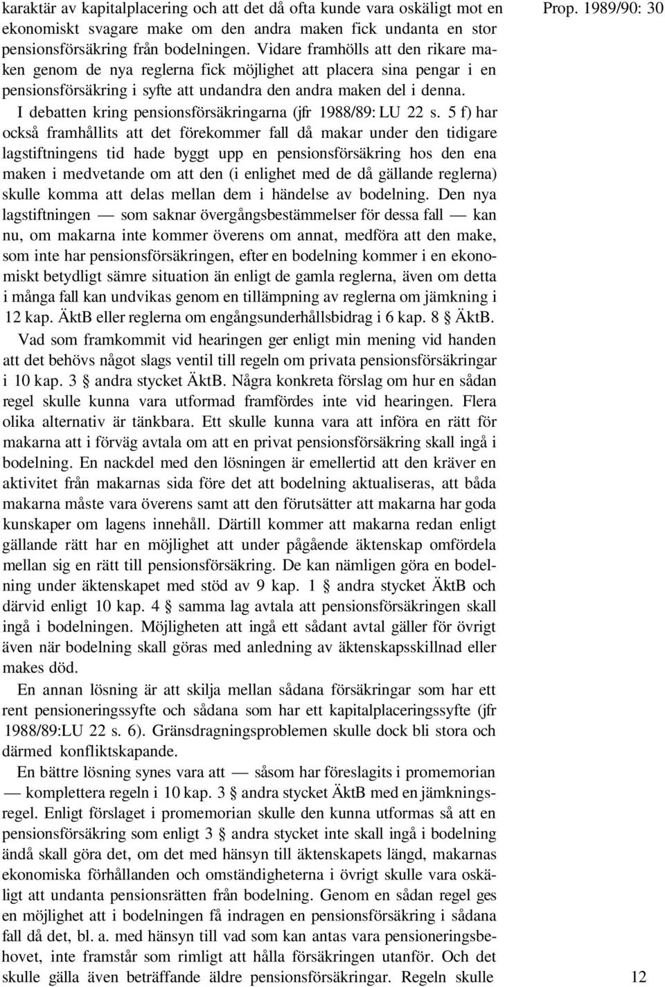 I debatten kring pensionsförsäkringarna (jfr 1988/89: LU 22 s.