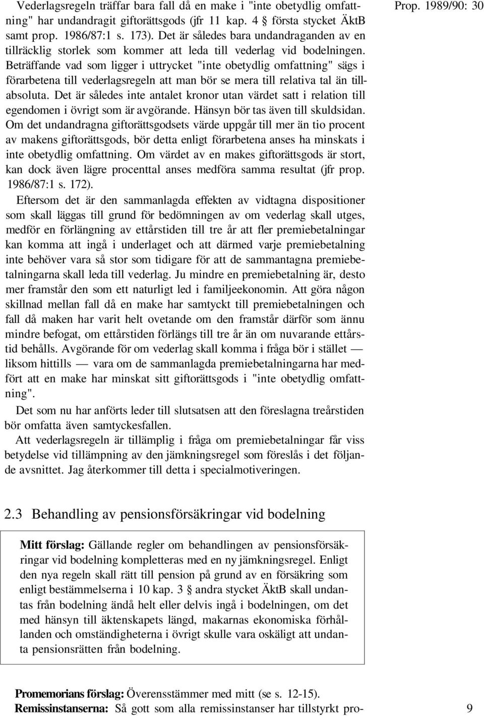 Beträffande vad som ligger i uttrycket "inte obetydlig omfattning" sägs i förarbetena till vederlagsregeln att man bör se mera till relativa tal än tillabsoluta.