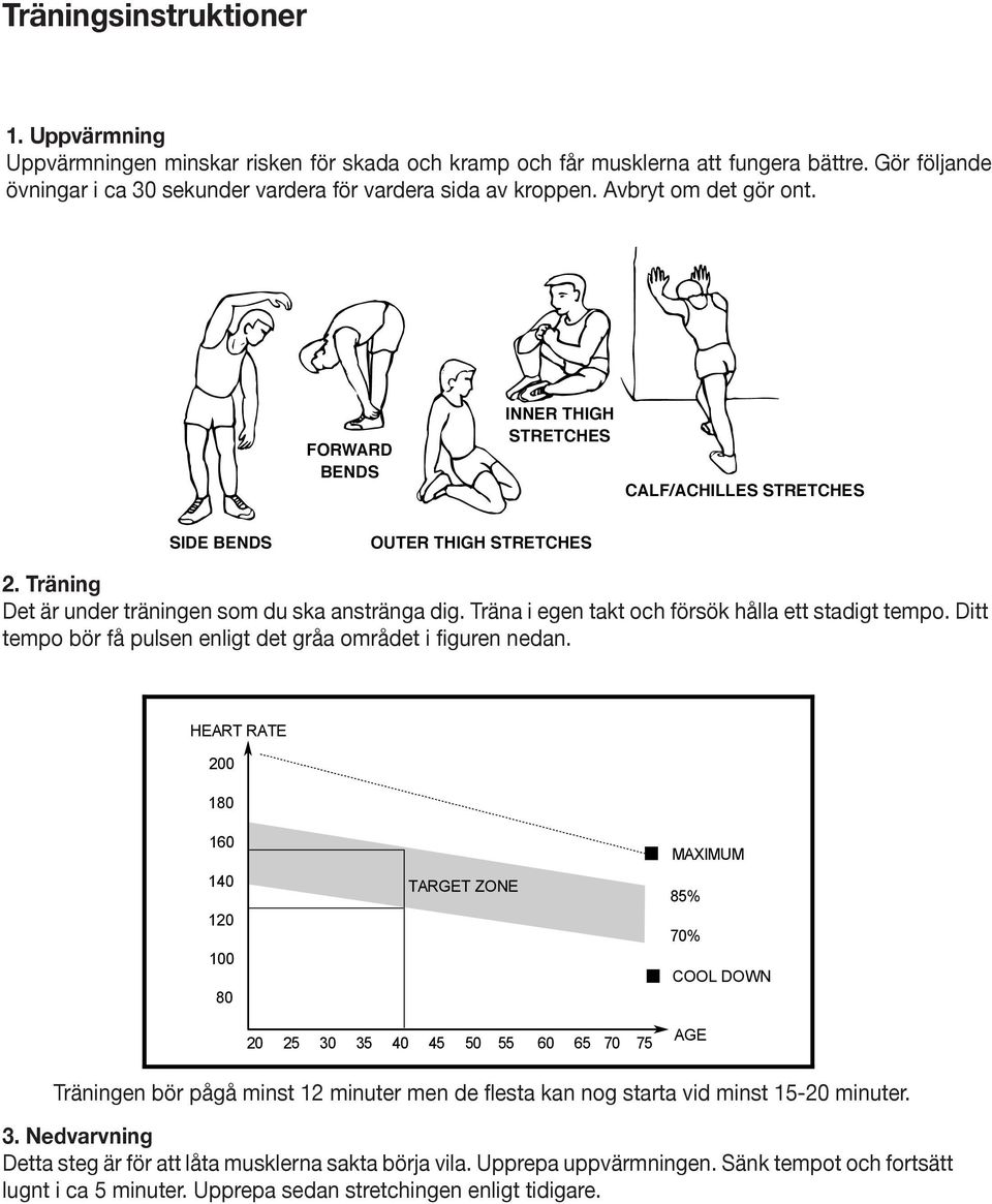 Uppvärmning The Warm-Up Phase Uppvärmningen This stage helps get minskar the blood risken flowing för around skada the och body kramp and the och muscles får musklerna working properly.