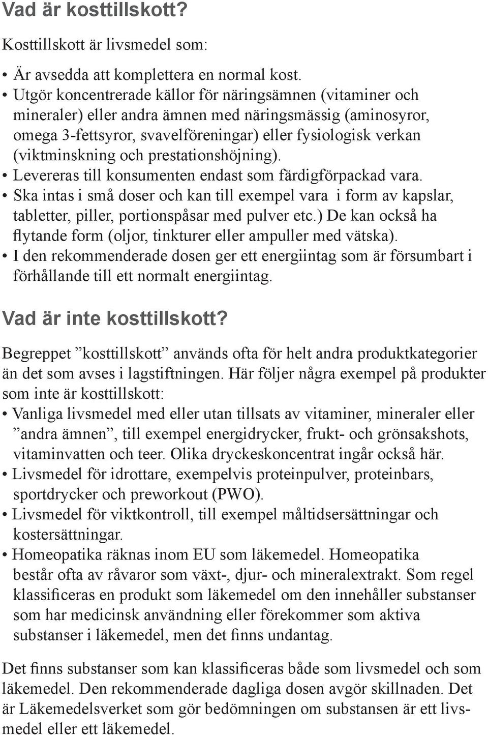 prestationshöjning). Levereras till konsumenten endast som färdigförpackad vara. Ska intas i små doser och kan till exempel vara i form av kapslar, tabletter, piller, portionspåsar med pulver etc.